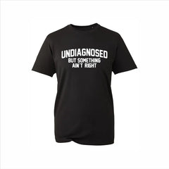 Undiagnosed But Something Ain't Right Graphic T-Shirt